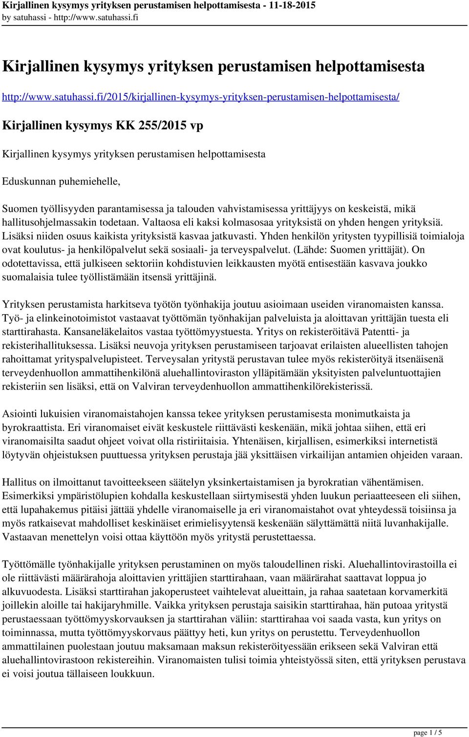 työllisyyden parantamisessa ja talouden vahvistamisessa yrittäjyys on keskeistä, mikä hallitusohjelmassakin todetaan. Valtaosa eli kaksi kolmasosaa yrityksistä on yhden hengen yrityksiä.