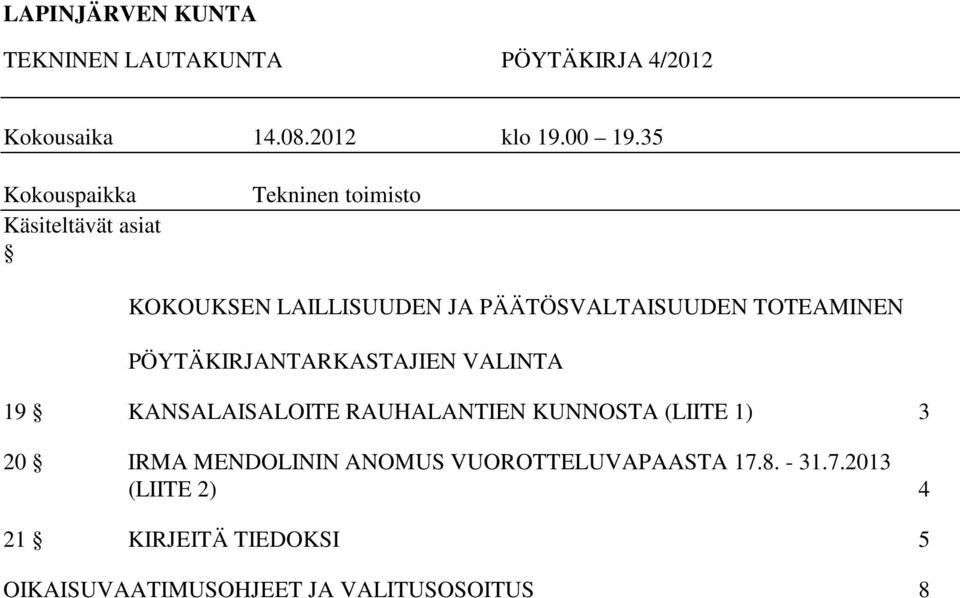 TOTEAMINEN PÖYTÄKIRJANTARKASTAJIEN VALINTA 19 KANSALAISALOITE RAUHALANTIEN KUNNOSTA (LIITE 1) 3 20