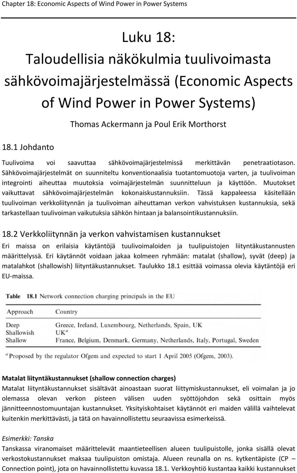 Sähkövoimajärjestelmät on suunniteltu konventionaalisia tuotantomuotoja varten, ja tuulivoiman integrointi aiheuttaa muutoksia voimajärjestelmän suunnitteluun ja käyttöön.