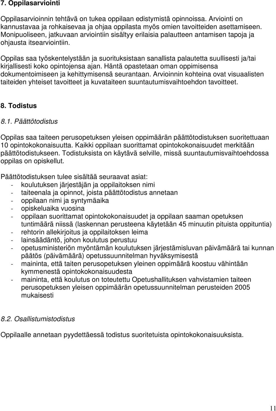 Oppilas saa työskentelystään ja suorituksistaan sanallista palautetta suullisesti ja/tai kirjallisesti koko opintojensa ajan.