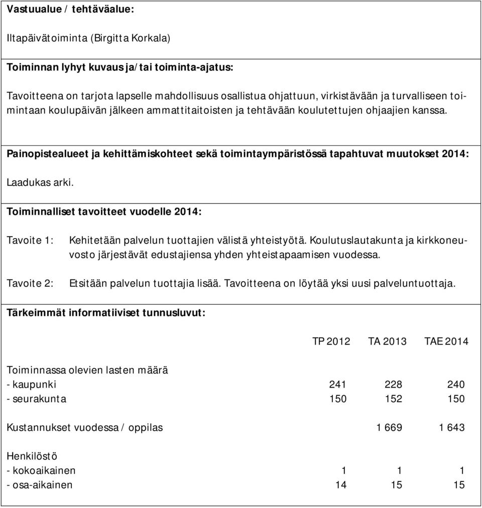 Koulutuslautakunta ja kirkkoneuvosto järjestävät edustajiensa yhden yhteistapaamisen vuodessa. Etsitään palvelun tuottajia lisää.