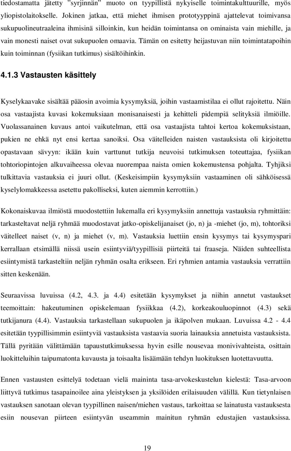 sukupuolen omaavia. Tämän on esitetty heijastuvan niin toimintatapoihin kuin toiminnan (fysiikan tutkimus) sisältöihinkin. 4.1.