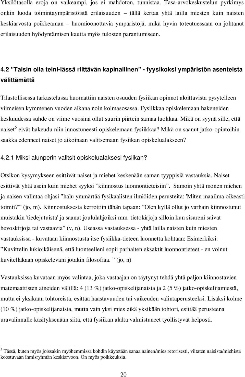 toteutuessaan on johtanut erilaisuuden hyödyntämisen kautta myös tulosten parantumiseen. 4.