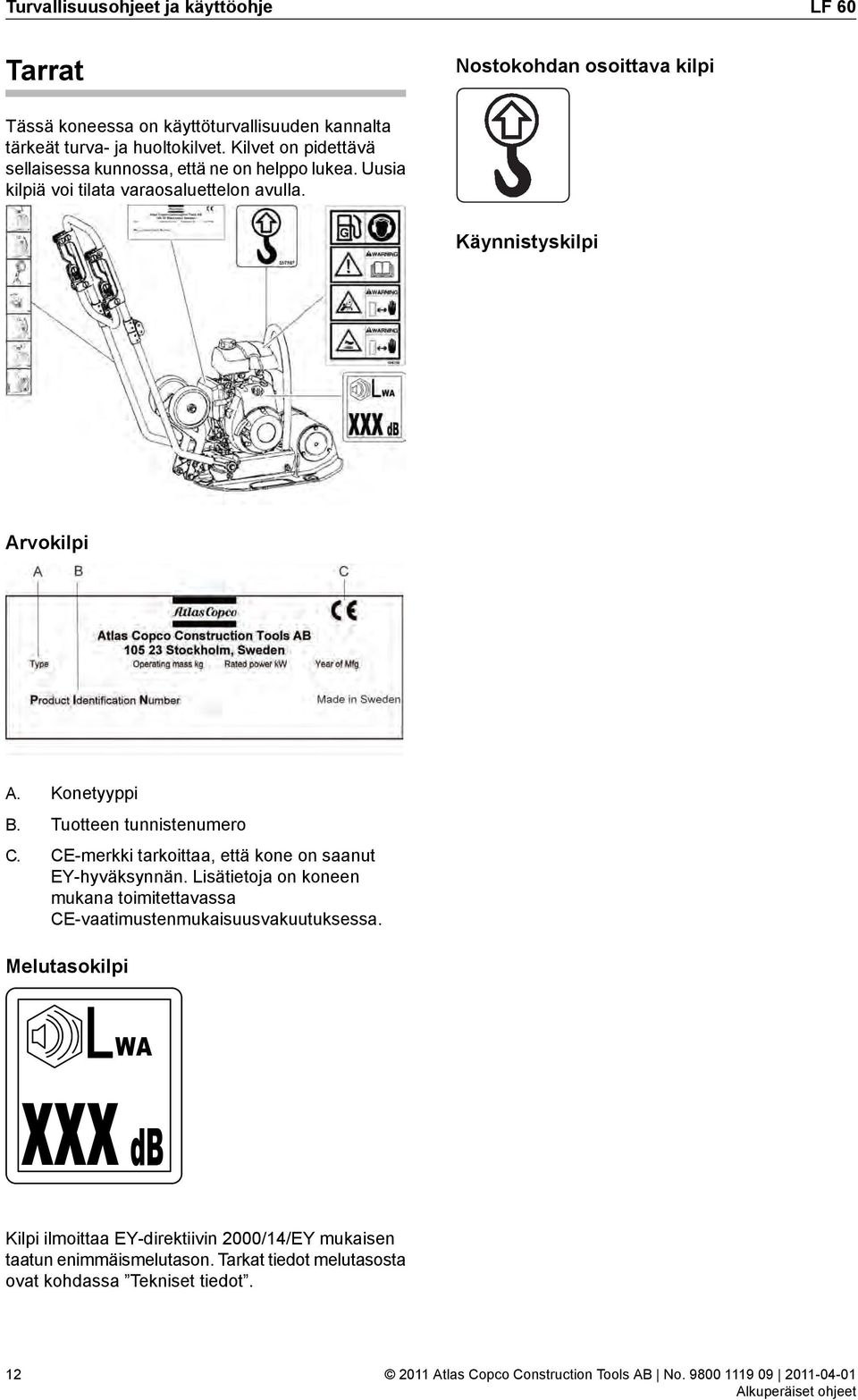 Tuotteen tunnistenumero C. CE-merkki tarkoittaa, että kone on saanut EY-hyväksynnän.