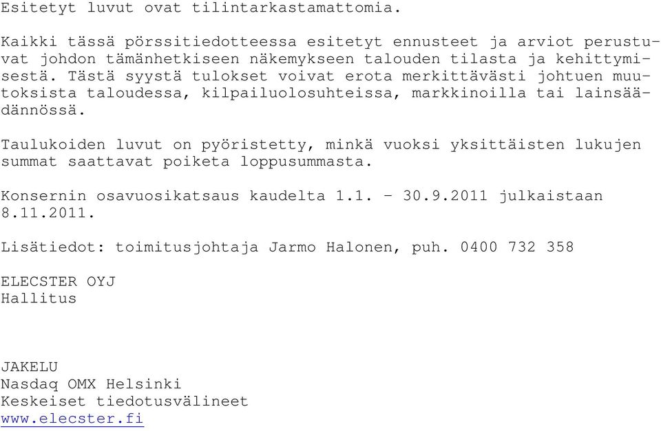 Tästä syystä tulokset voivat erota merkittävästi johtuen muutoksista taloudessa, kilpailuolosuhteissa, markkinoilla tai lainsäädännössä.