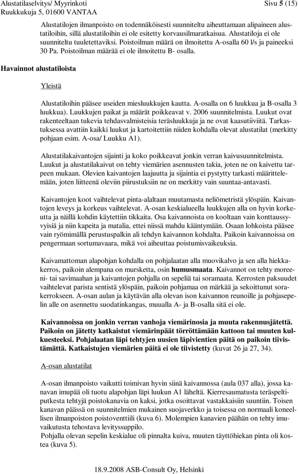 Yleistä Alustatiloihin pääsee useiden miesluukkujen kautta. A-osalla on 6 luukkua ja B-osalla 3 luukkua). Luukkujen paikat ja määrät poikkeavat v. 2006 suunnitelmista.