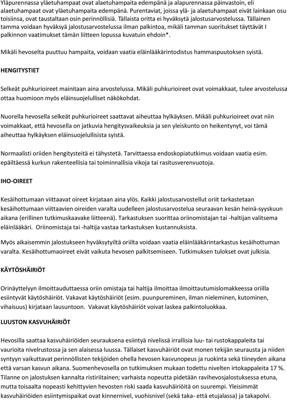 Tällainen tamma voidaan hyväksyä jalostusarvostelussa ilman palkintoa, mikäli tamman suoritukset täyttävät I palkinnon vaatimukset tämän liitteen lopussa kuvatuin ehdoin*.