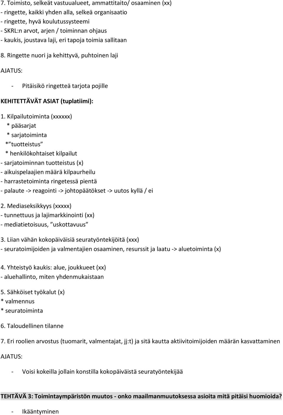 Kilpailutoiminta (xxxxxx) * pääsarjat * sarjatoiminta * tuotteistus * henkilökohtaiset kilpailut - sarjatoiminnan tuotteistus (x) - aikuispelaajien määrä kilpaurheilu - harrastetoiminta ringetessä