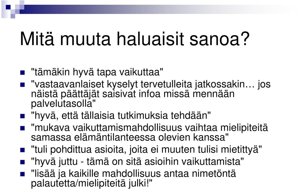 mennään palvelutasolla" "hyvä, että tällaisia tutkimuksia tehdään" "mukava vaikuttamismahdollisuus vaihtaa mielipiteitä