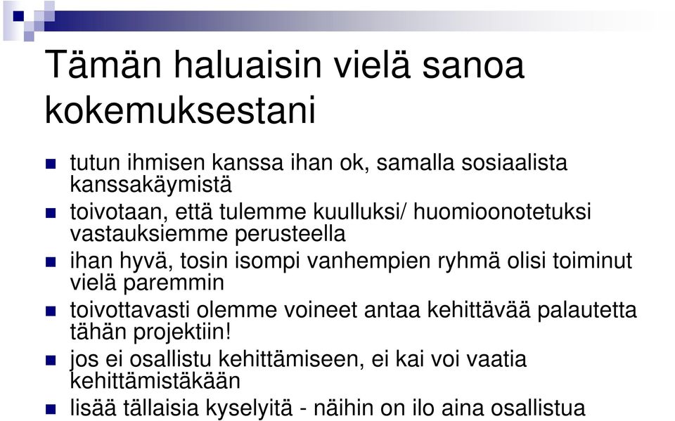 ryhmä olisi toiminut vielä paremmin toivottavasti olemme voineet antaa kehittävää palautetta tähän projektiin!