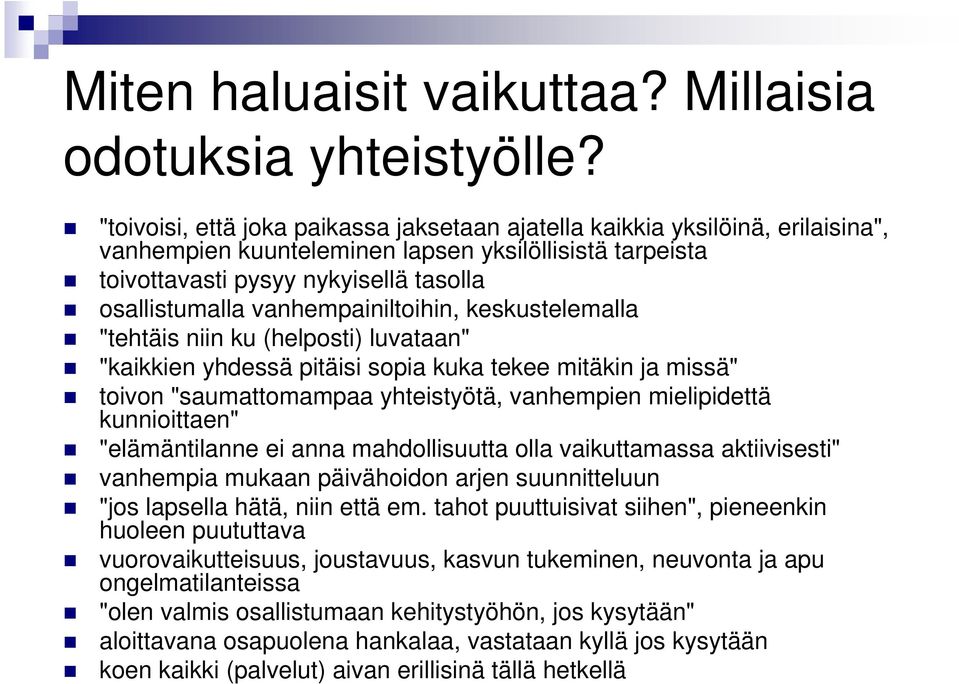 vanhempainiltoihin, keskustelemalla "tehtäis niin ku (helposti) luvataan" "kaikkien yhdessä pitäisi sopia kuka tekee mitäkin ja missä" toivon "saumattomampaa yhteistyötä, vanhempien mielipidettä