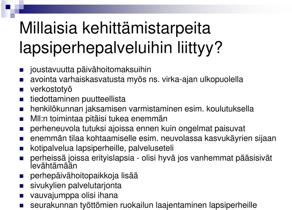 koulutuksella Mll:n toimintaa pitäisi tukea enemmän perheneuvola tutuksi ajoissa ennen kuin ongelmat paisuvat enemmän tilaa kohtaamiselle esim.