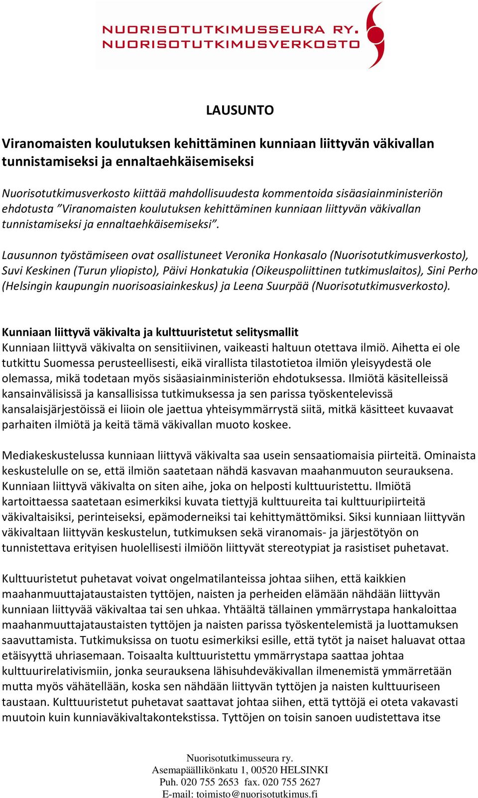 Lausunnon työstämiseen ovat osallistuneet Veronika Honkasalo (Nuorisotutkimusverkosto), Suvi Keskinen (Turun yliopisto), Päivi Honkatukia (Oikeuspoliittinen tutkimuslaitos), Sini Perho (Helsingin