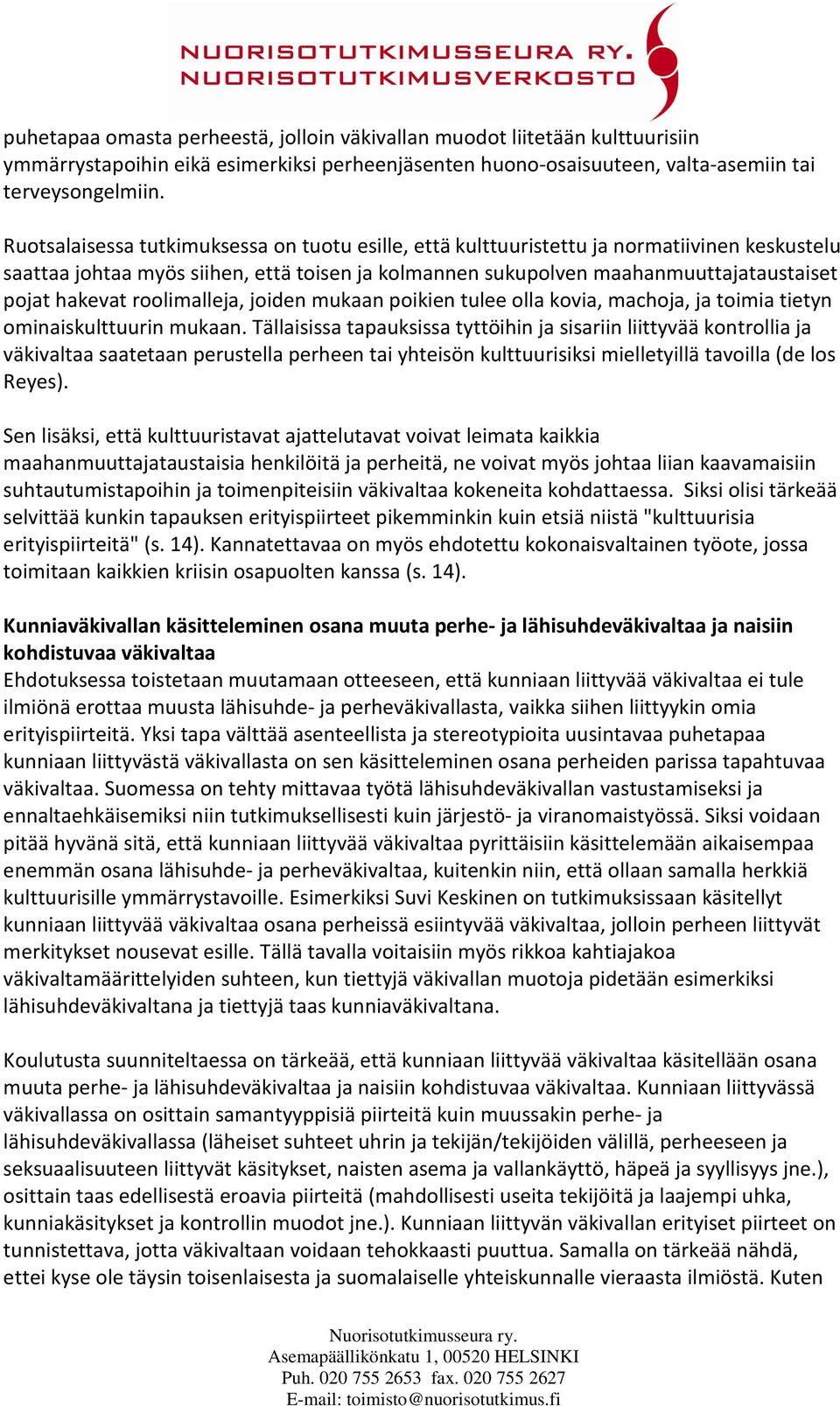 roolimalleja, joiden mukaan poikien tulee olla kovia, machoja, ja toimia tietyn ominaiskulttuurin mukaan.