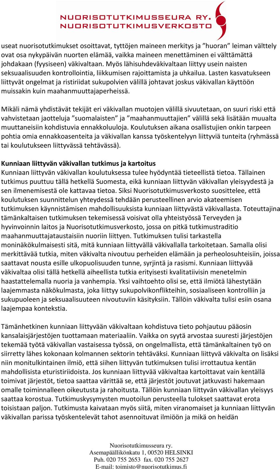 Lasten kasvatukseen liittyvät ongelmat ja ristiriidat sukupolvien välillä johtavat joskus väkivallan käyttöön muissakin kuin maahanmuuttajaperheissä.