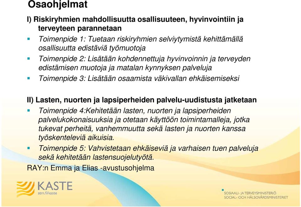 ja lapsiperheiden palvelu-uudistusta jatketaan Toimenpide 4:Kehitetään lasten, nuorten ja lapsiperheiden palvelukokonaisuuksia ja otetaan käyttöön toimintamalleja, jotka tukevat perheitä,