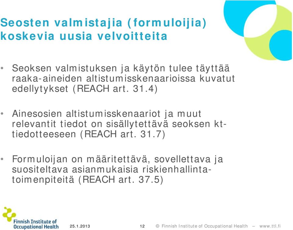 4) Ainesosien altistumisskenaariot ja muut relevantit tiedot on sisällytettävä seoksen kttiedotteeseen (REACH art. 31.