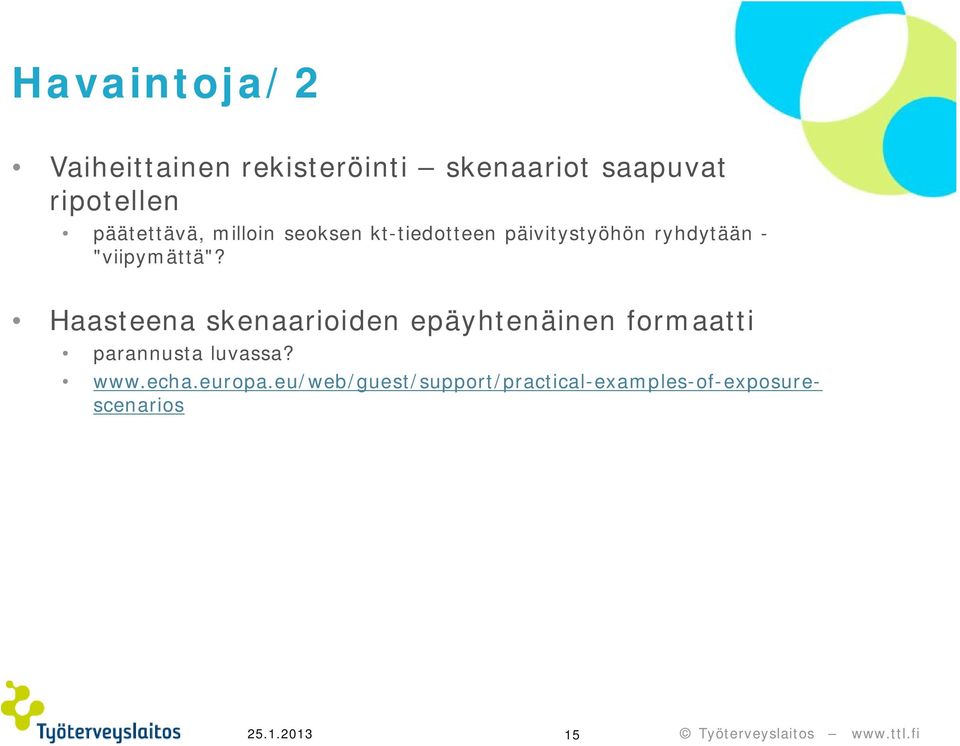 Haasteena skenaarioiden epäyhtenäinen formaatti parannusta luvassa? www.echa.europa.