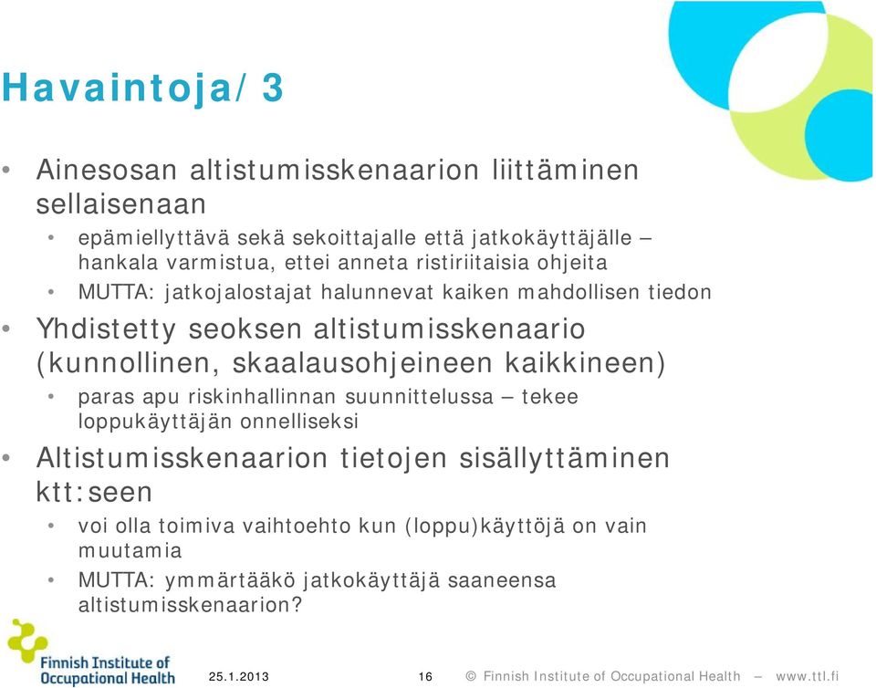 kaikkineen) paras apu riskinhallinnan suunnittelussa tekee loppukäyttäjän onnelliseksi Altistumisskenaarion tietojen sisällyttäminen ktt:seen voi olla toimiva