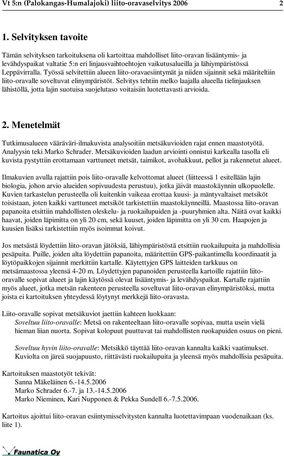 Leppävirralla. Työssä selvitettiin alueen liito-oravaesiintymät ja niiden sijainnit sekä määriteltiin liito-oravalle soveltuvat elinympäristöt.