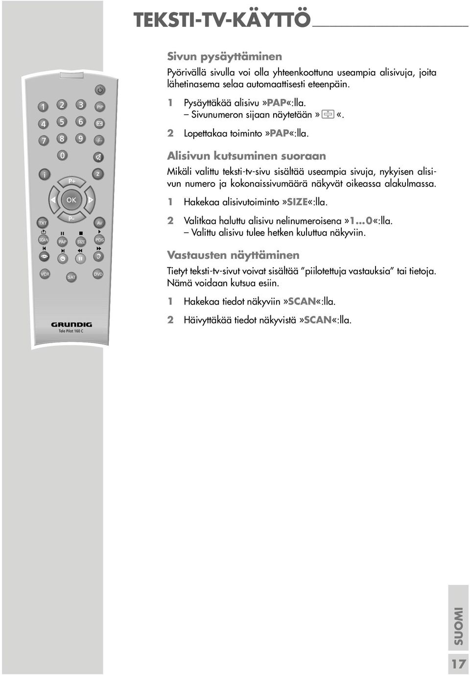 Alisivun kutsuminen suoraan z Mikäli valittu teksti-tv-sivu sisältää useampia sivuja, nykyisen alisivun numero ja kokonaissivumäärä näkyvät oikeassa alakulmassa. 1 Hakekaa alisivutoiminto»size«:lla.
