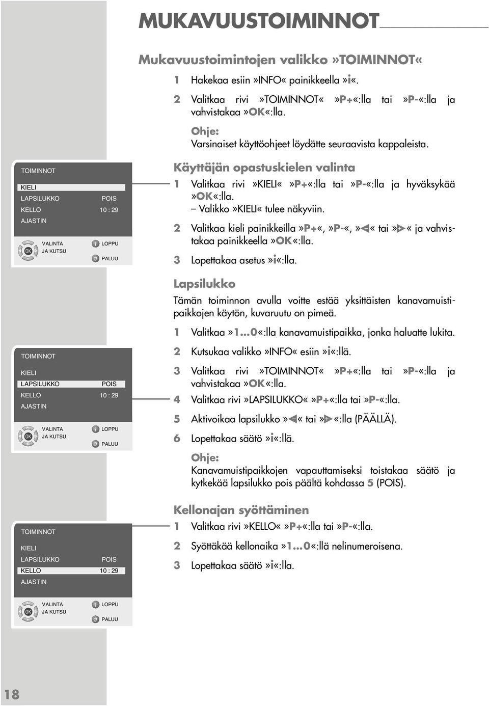 TOIMINNOT KIELI LAPSILUKKO POIS KELLO 10 : 29 AJASTIN JA KUTSU Käyttäjän opastuskielen valinta 1 Valitkaa rivi»kielip+«:lla tai»p-«:lla ja hyväksykää Valikko»KIELI«tulee näkyviin.