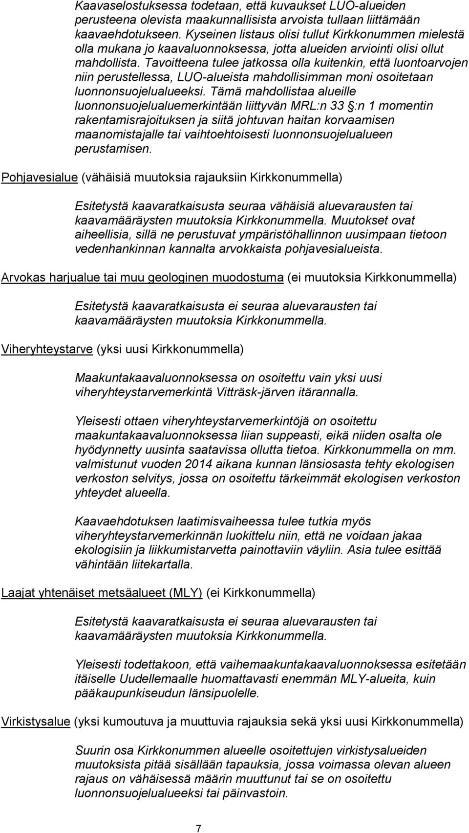 Tavoitteena tulee jatkossa olla kuitenkin, että luontoarvojen niin perustellessa, LUO-alueista mahdollisimman moni osoitetaan luonnonsuojelualueeksi.