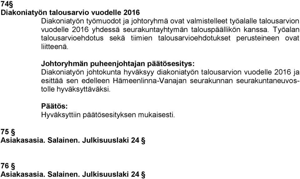 Työalan talousarvioehdotus sekä tiimien talousarvioehdotukset perusteineen ovat liitteenä.