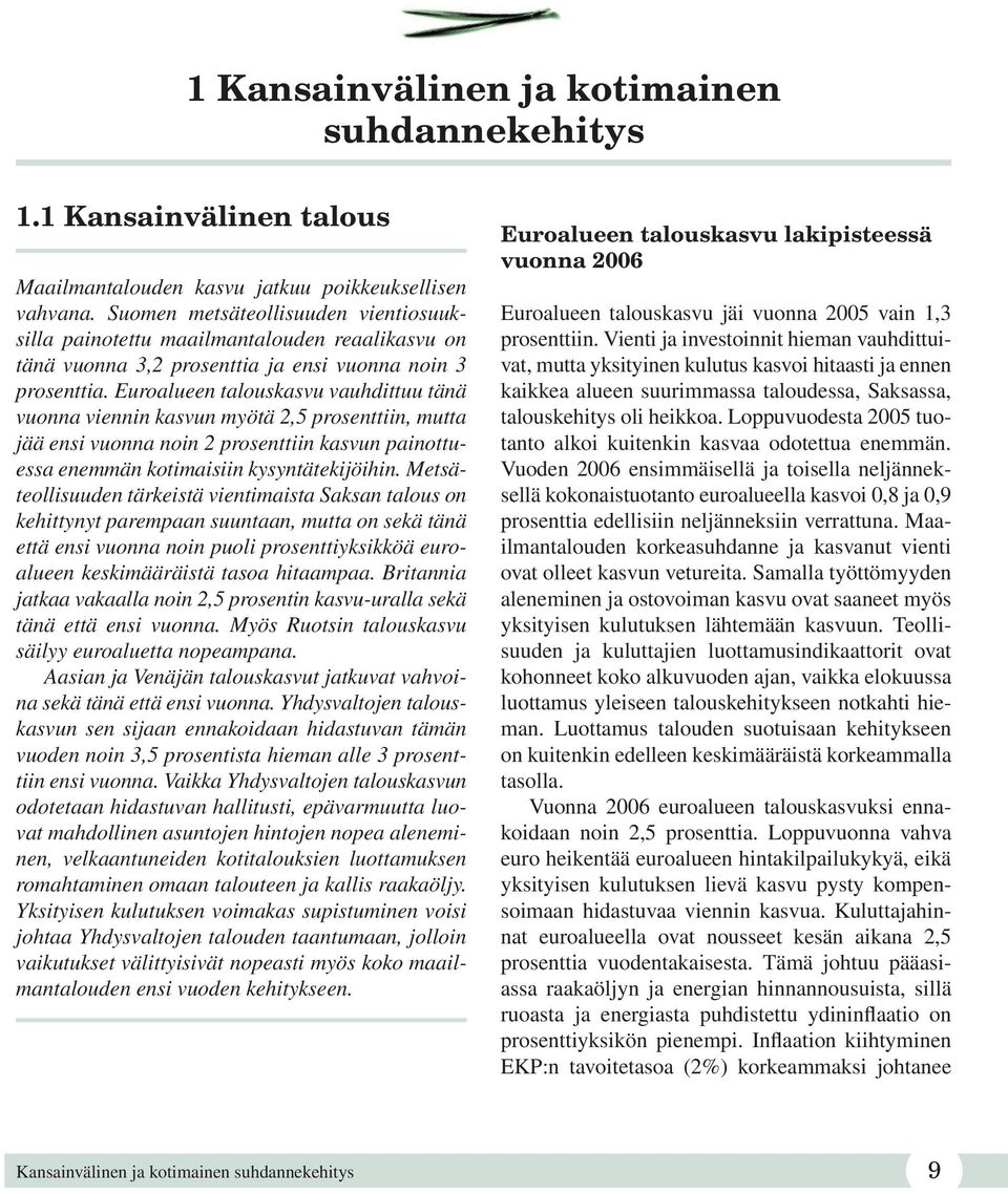 Euroalueen talouskasvu vauhdittuu tänä vuonna viennin kasvun myötä 2,5 prosenttiin, mutta jää ensi vuonna noin 2 prosenttiin kasvun painottuessa enemmän kotimaisiin kysyntätekijöihin.