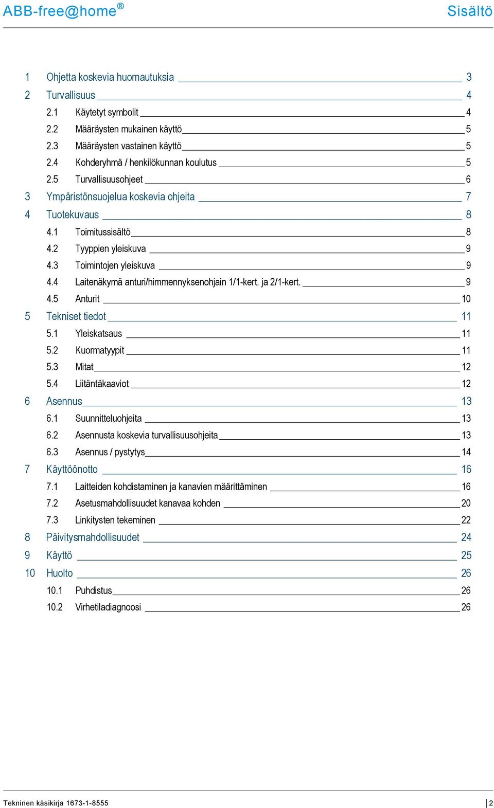 4 Laitenäkymä anturi/himmennyksenohjain /-kert. ja 2/-kert. 9 4.5 Anturit 0 5 Tekniset tiedot 5. Yleiskatsaus 5.2 Kuormatyypit 5.3 Mitat 2 5.4 Liitäntäkaaviot 2 6 Asennus 3 6. Suunnitteluohjeita 3 6.