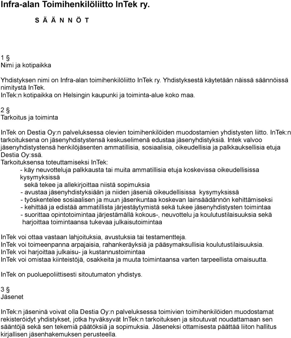 InTek:n tarkoituksena on jäsenyhdistystensä keskuselimenä edustaa jäsenyhdistyksiä.