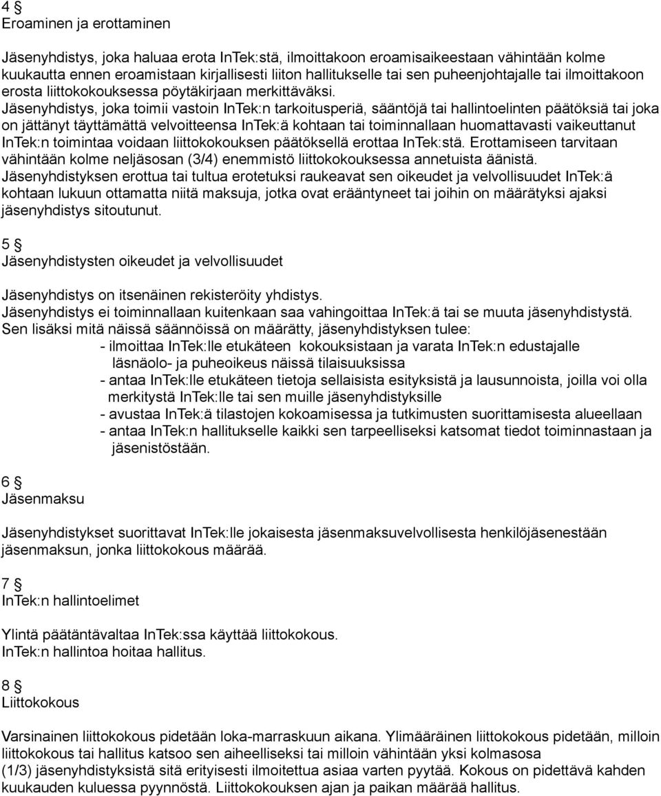 Jäsenyhdistys, joka toimii vastoin InTek:n tarkoitusperiä, sääntöjä tai hallintoelinten päätöksiä tai joka on jättänyt täyttämättä velvoitteensa InTek:ä kohtaan tai toiminnallaan huomattavasti
