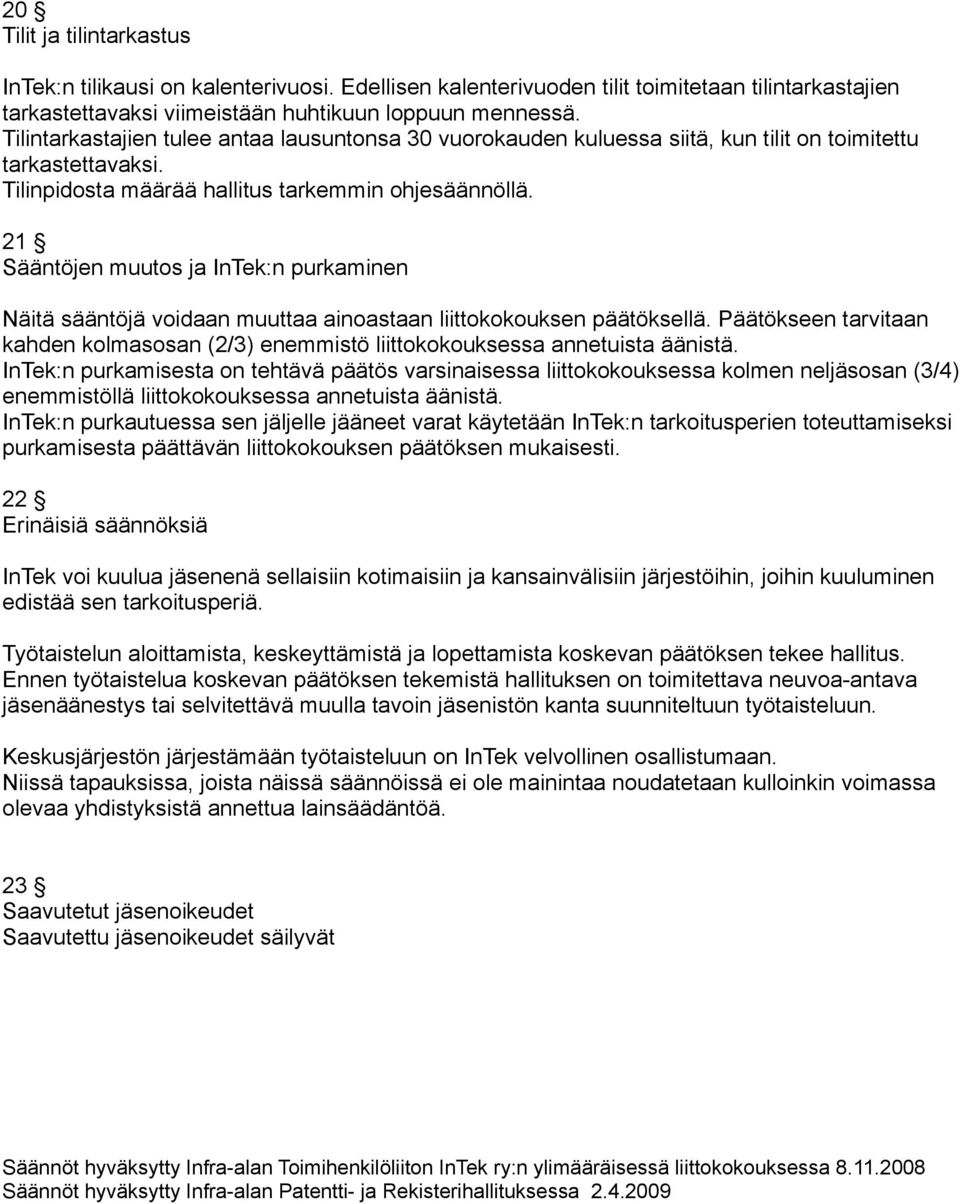 21 Sääntöjen muutos ja InTek:n purkaminen Näitä sääntöjä voidaan muuttaa ainoastaan liittokokouksen päätöksellä.