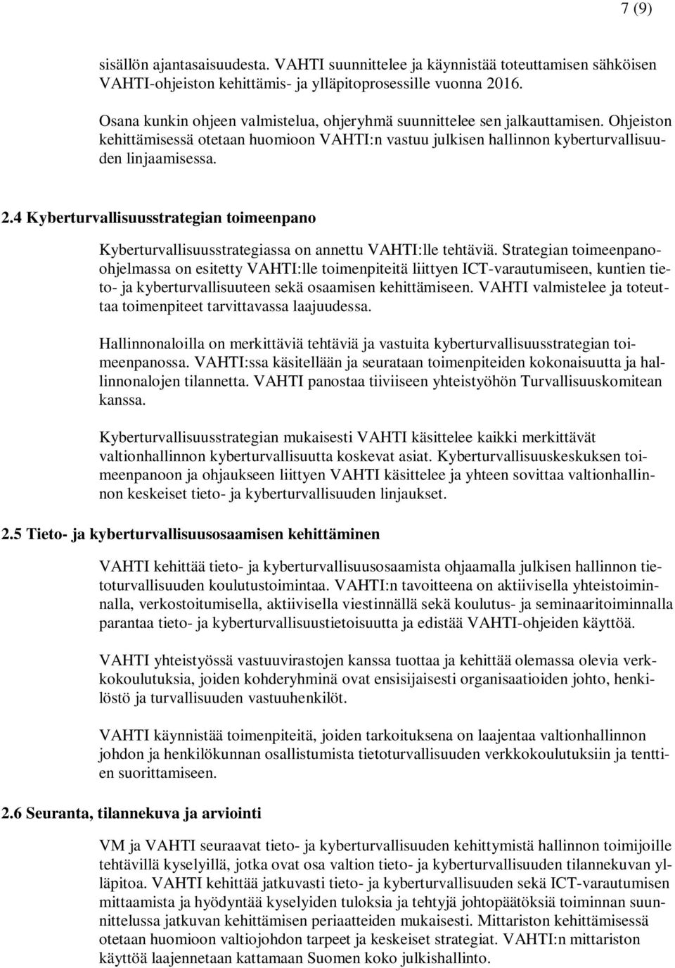 4 Kyberturvallisuusstrategian toimeenpano Kyberturvallisuusstrategiassa on annettu VAHTI:lle tehtäviä.