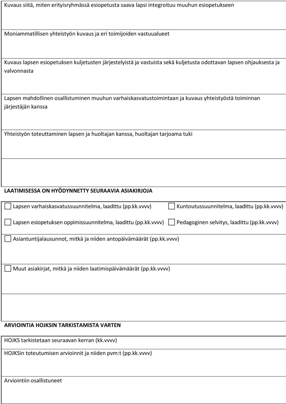 kanssa Yhteistyön toteuttaminen lapsen ja huoltajan kanssa, huoltajan tarjoama tuki LAATIMISESSA ON HYÖDYNNETTY SEURAAVIA ASIAKIRJOJA (Asiakirjoja ei liitetä HOJKSiin) Lapsen