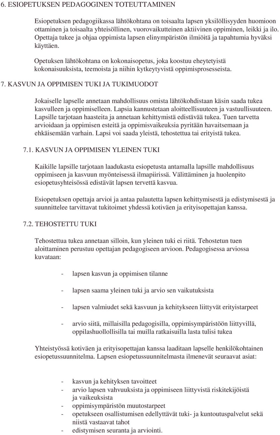 Opetuksen lähtökohtana on kokonaisopetus, joka koostuu eheytetyistä kokonaisuuksista, teemoista ja niihin kytkeytyvistä oppimisprosesseista. 7.