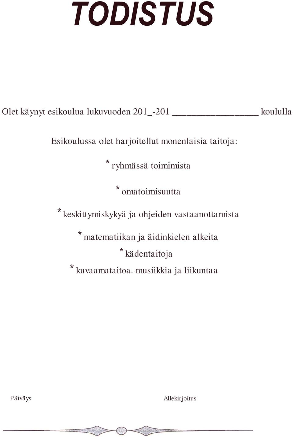 keskittymiskykyä ja ohjeiden vastaanottamista * matematiikan ja äidinkielen