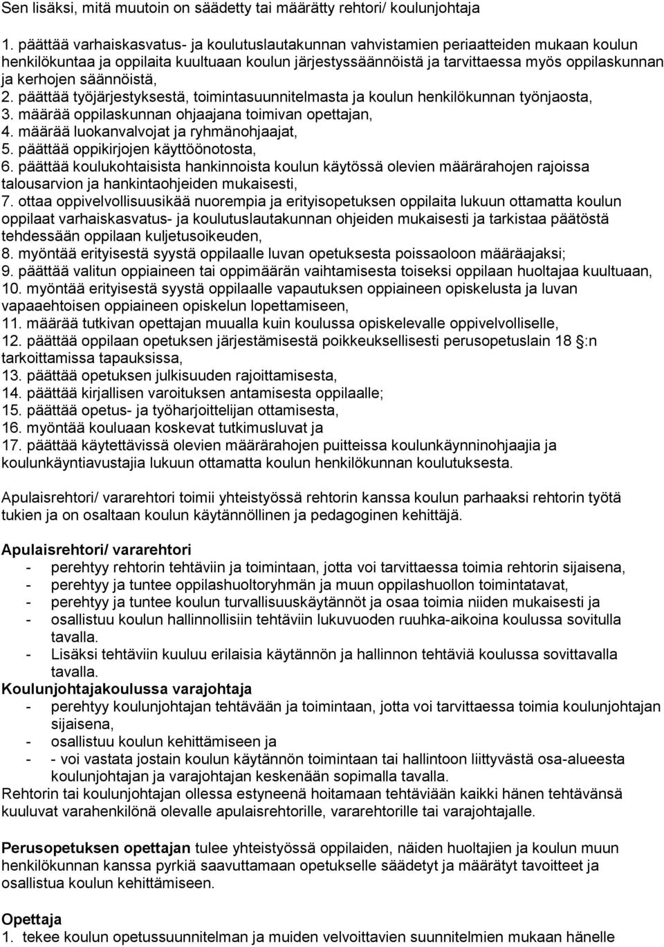 säännöistä, 2. päättää työjärjestyksestä, toimintasuunnitelmasta ja koulun henkilökunnan työnjaosta, 3. määrää oppilaskunnan ohjaajana toimivan opettajan, 4.