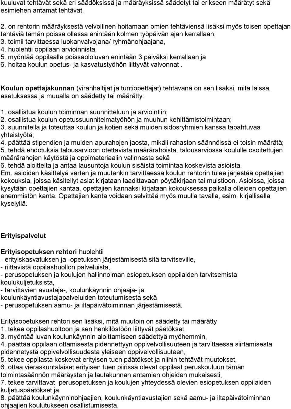 toimii tarvittaessa luokanvalvojana/ ryhmänohjaajana, 4. huolehtii oppilaan arvioinnista, 5. myöntää oppilaalle poissaololuvan enintään 3 päiväksi kerrallaan ja 6.