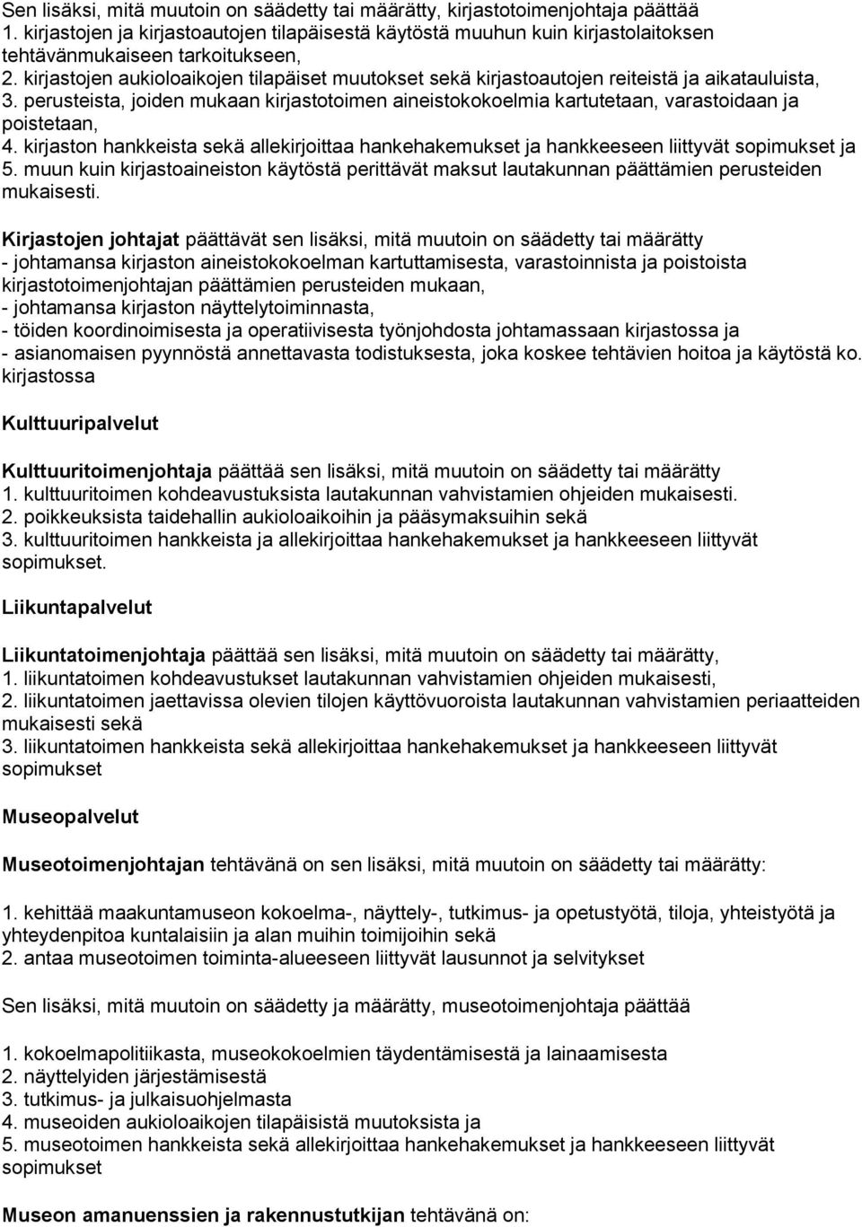 kirjastojen aukioloaikojen tilapäiset muutokset sekä kirjastoautojen reiteistä ja aikatauluista, 3.