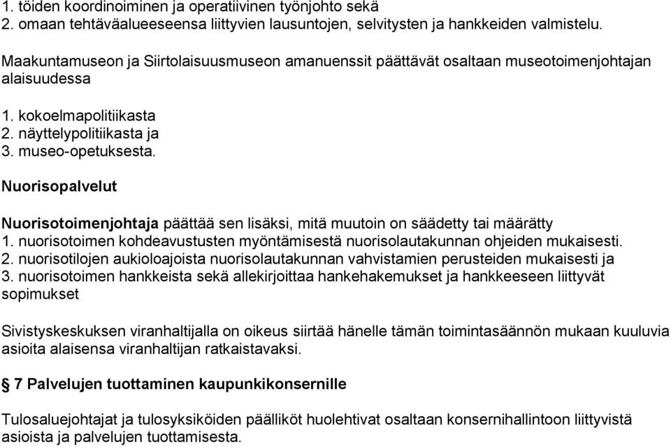Nuorisopalvelut Nuorisotoimenjohtaja päättää sen lisäksi, mitä muutoin on säädetty tai määrätty 1. nuorisotoimen kohdeavustusten myöntämisestä nuorisolautakunnan ohjeiden mukaisesti. 2.