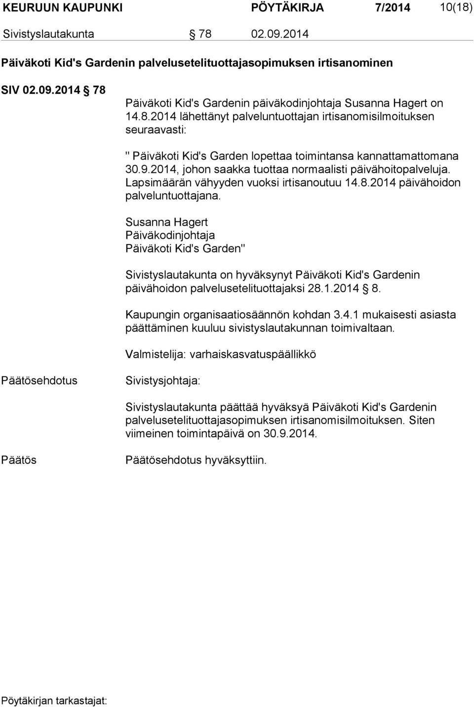 Lapsimäärän vähyyden vuoksi irtisanoutuu 14.8.2014 päivähoidon palveluntuottajana.