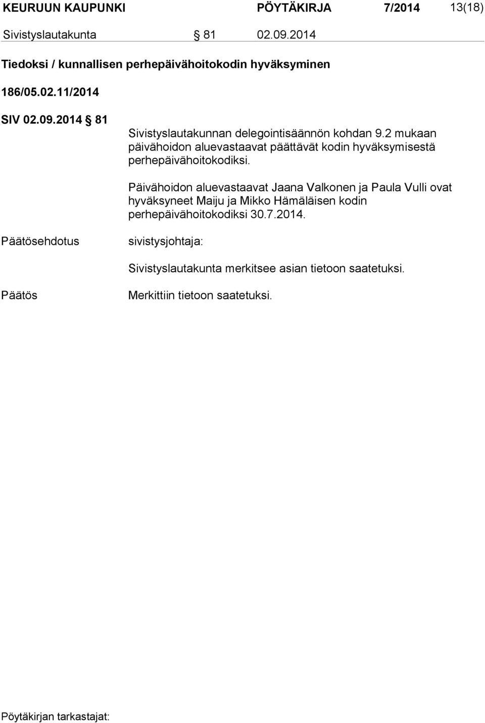 2 mukaan päivähoidon aluevastaavat päättävät kodin hyväksymisestä perhepäivähoitokodiksi.