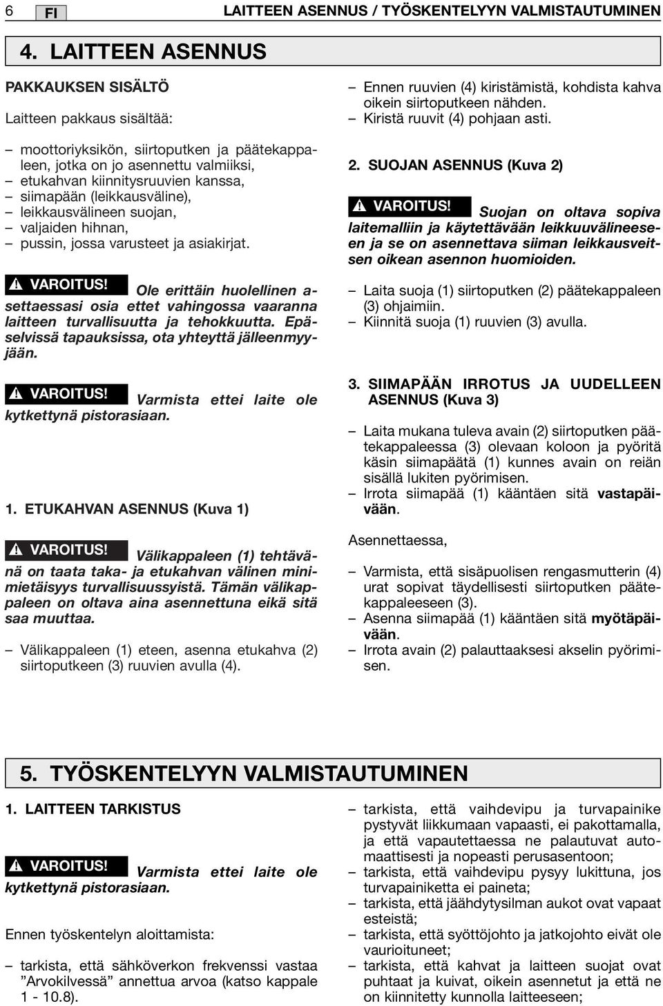 (leikkausväline), leikkausvälineen suojan, valjaiden hihnan, pussin, jossa varusteet ja asiakirjat.