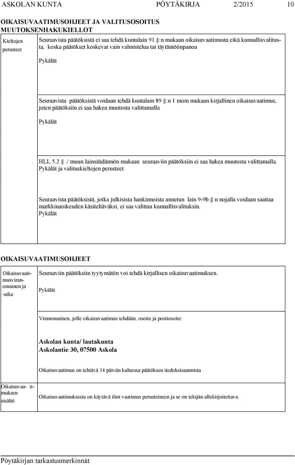 saa hakea muutosta valittamalla HLL 5.2 / muun lainsäädännön mukaan seuraaviin päätöksiin ei saa hakea muutosta valittamalla.