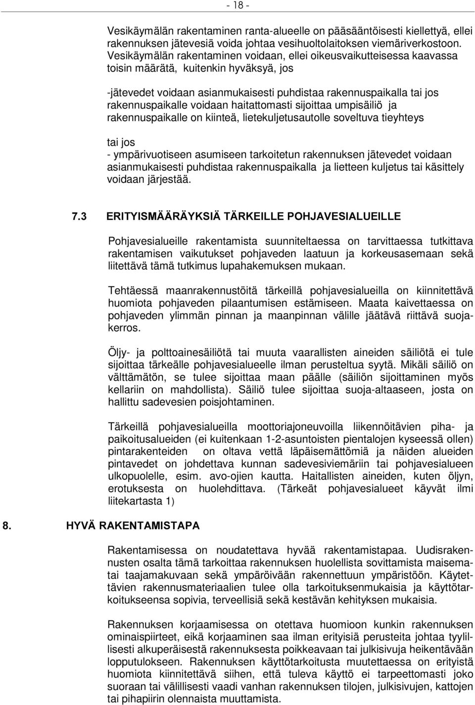 voidaan haitattomasti sijoittaa umpisäiliö ja rakennuspaikalle on kiinteä, lietekuljetusautolle soveltuva tieyhteys tai jos - ympärivuotiseen asumiseen tarkoitetun rakennuksen jätevedet voidaan