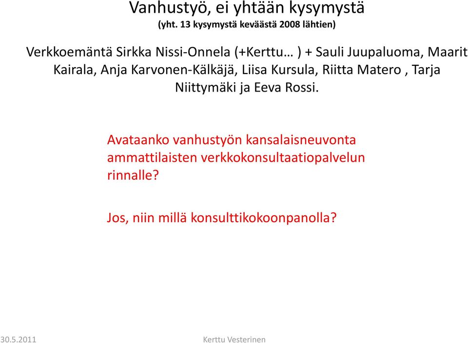 Juupaluoma, Maarit Kairala, Anja Karvonen Kälkäjä, Liisa Kursula, Riitta Matero, Tarja