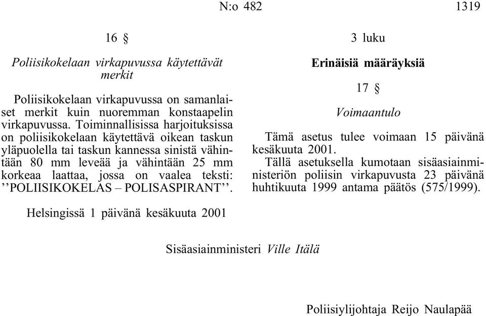jossa on vaalea teksti: POLIISIKOKELAS POLISASPIRANT. 3 luku Erinäisiä määräyksiä 17 Voimaantulo Tämä asetus tulee voimaan 15 päivänä kesäkuuta 2001.