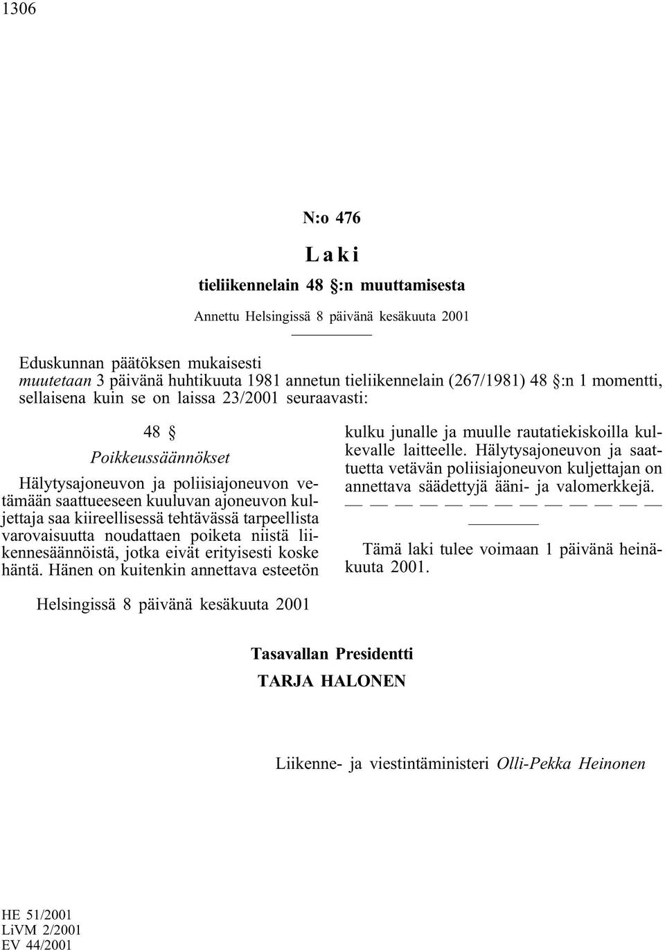 kiireellisessä tehtävässä tarpeellista varovaisuutta noudattaen poiketa niistä liikennesäännöistä, jotka eivät erityisesti koske häntä.