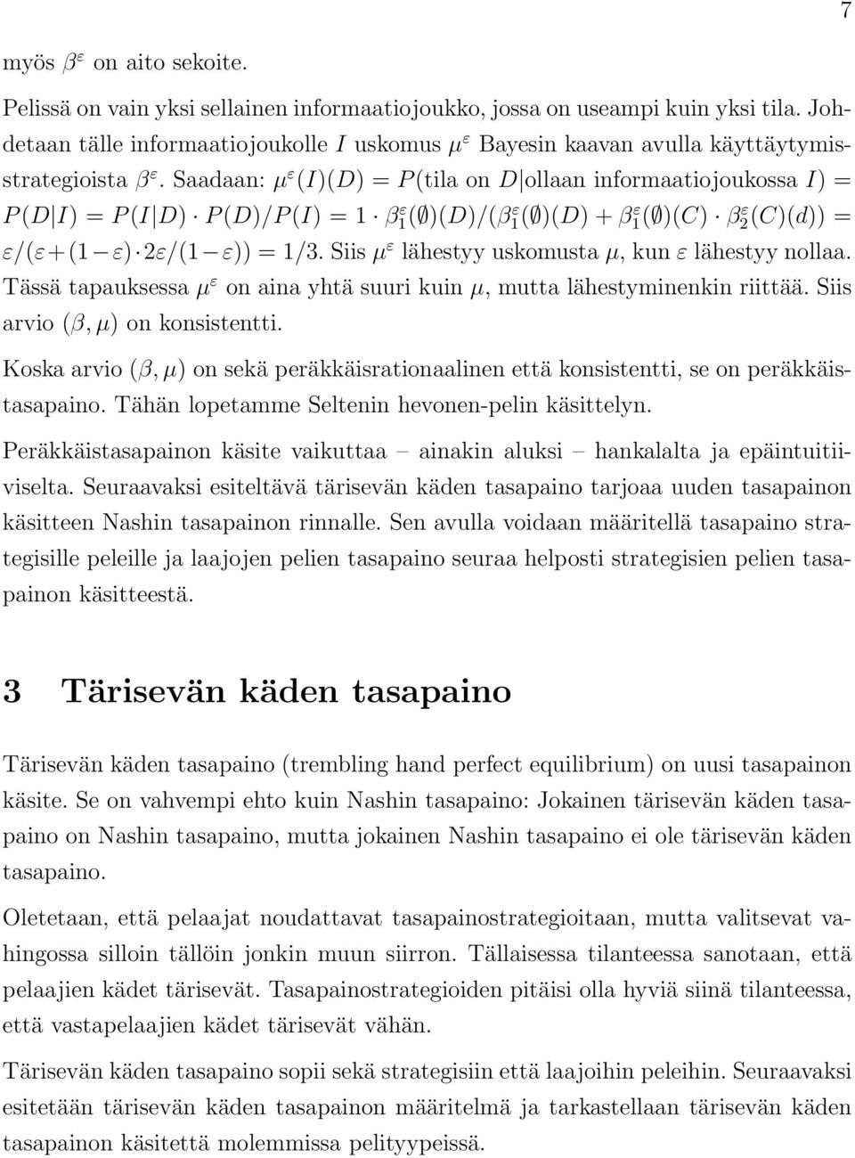 Saadaan: µ ε (I)(D) = P(tila on D ollaan informaatiojoukossa I) = P(D I) = P(I D) P(D)/P(I) = β( )(D)/(β ε ( )(D) ε + β( )(C) ε β2(c)(d)) ε = ε/(ε+( ε) 2ε/( ε)) = /3.